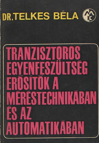Dr. Telkes Béla: Tranzisztoros egyenfeszültség erősítők a méréstechnikában és az automatikában antikvár