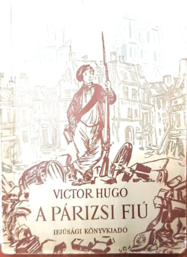 Victor Hugo: A párizsi fiú(részlet Victor Hugo "Nyomorultak" című regényéből) antikvár