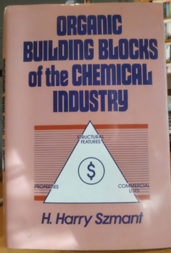 H. (Herman) Harry Szmant: Organic Building Blocks of the Chemical Industry (A vegyipar szerves építőelemei) antikvár
