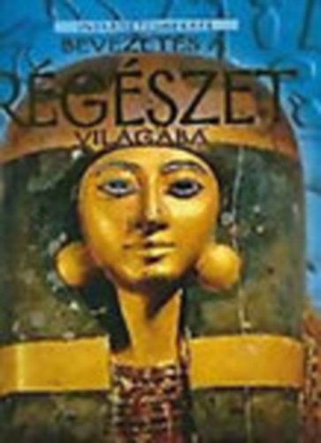 Abigail Wheatley, Struan Reid: Bevezetés a régészet világába (Internetcímekkel) antikvár