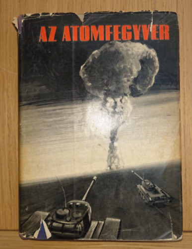 Az atomfegyver felépítése, pusztító hatása és az ellene való védekezés (Tisztek könyvtára 15.) antikvár