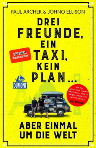 Paul Archer, Johno Ellison: Drei Freunde, ein Taxi, kein Plan ... - aber einmal um die Welt antikvár