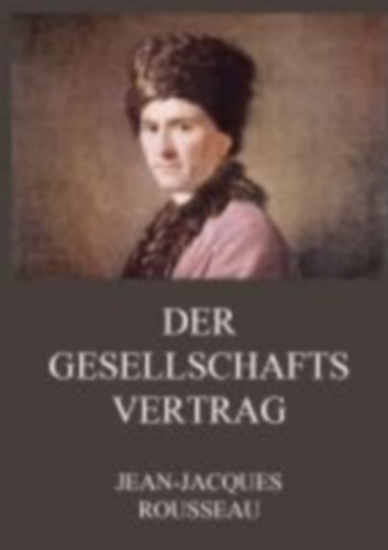 Rousseau, Jean-Jacques: Der Gesellschaftsvertrag idegen