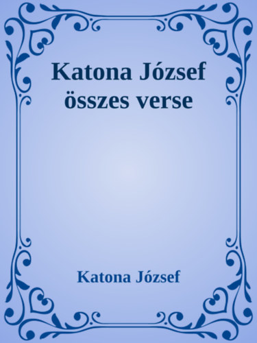 Katona József: Katona József összes verse e-Könyv
