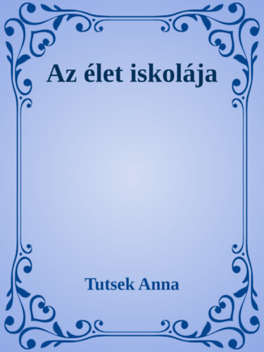 Tutsek Anna: Az élet iskolája e-Könyv