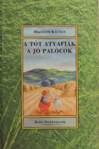 Mikszáth Kálmán: A Tót atyafiak, A jó palócok antikvár