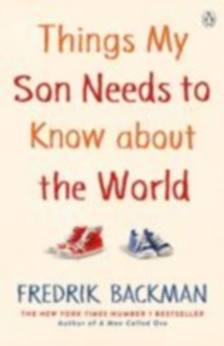 Backman, Fredrik: Things My Son Needs to Know About The World idegen
