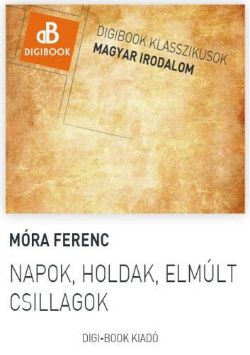 Napok, holdak, elmúlt csillagok – Móra Ferenc