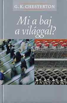 Gilbert Keith Chesterton: Mi a baj a világgal? könyv