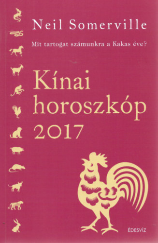 Neil Sommerville: Kínai horoszkóp 2017 - Mit tartogat számunkra a kakas éve? antikvár