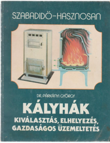 Dr. Párkányi György: Kályhák -  Kiválasztás, elhelyezés, gazdaságos üzemeltetés (Szabadidő - hasznosan) antikvár