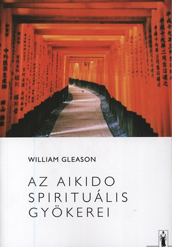 William Gleason: Az Aikido spirituális gyökerei antikvár