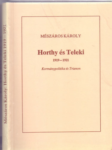 Mészáros Károly: Horthy és Teleki 1919-1921  (Kormánypolitika és Trianon) antikvár