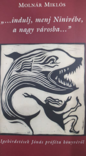 Molnár Miklós: ... indulj, menj Ninivébe, a nagy városba ... antikvár