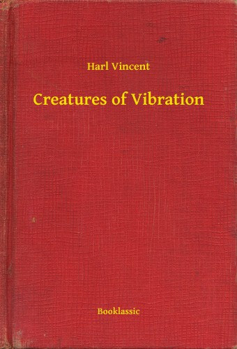Harl Vincent: Creatures of Vibration e-Könyv