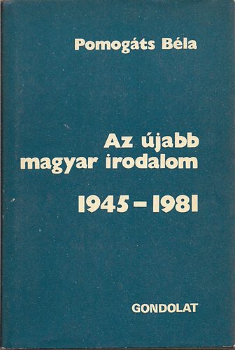 Pomogáts Béla: Az újabb magyar irodalom 1945-1981 - Dedikált antikvár