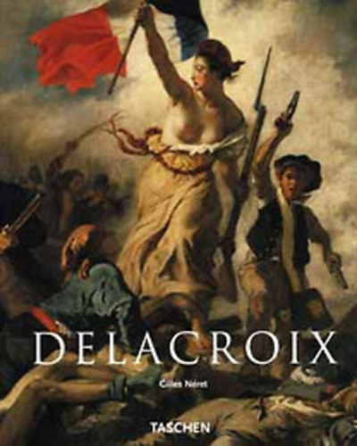 Gilles Néret: Delacroix 1798-1863 A romantika hercege - (Taschen) antikvár