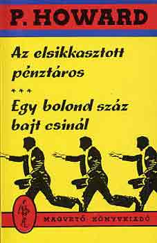 P. Howard: Az elsikkasztott pénztáros-Egy bolond százat csinál antikvár