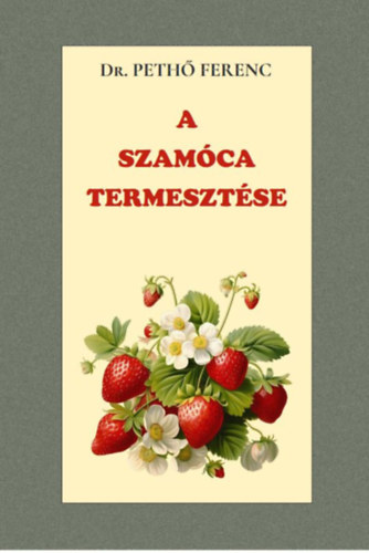 Dr. Pethő Ferenc: A szamóca termesztése könyv