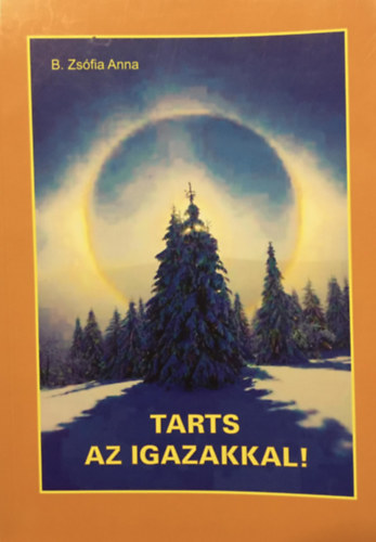 B. Zsófia Anna: Tarts az igazakkal! - Dedikált antikvár