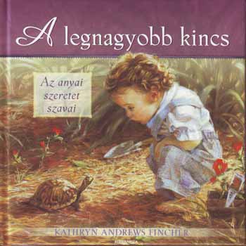 Kathryn Andrews Fincher: A legnagyobb kincs - az anyai szeretet szavai antikvár