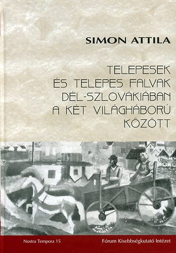Simon Attila: Telepesek és telepes falvak Dél-Szlovákiában a két világháború között antikvár