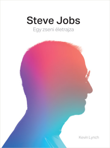 Kevin Lynch: Steve Jobs - Egy zseni életrajza antikvár