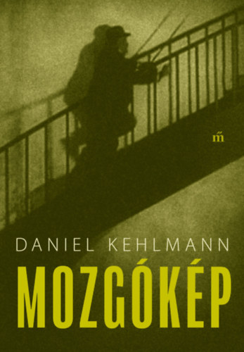Daniel Kehlmann: Mozgókép e-Könyv