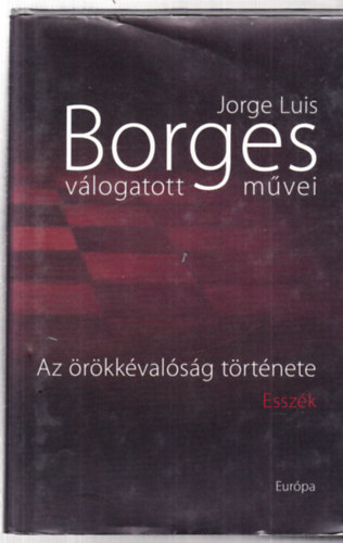 Jorge Luis Borges: Jorge Luis Borges válogatott művei II. -Az örökkévalóság története antikvár