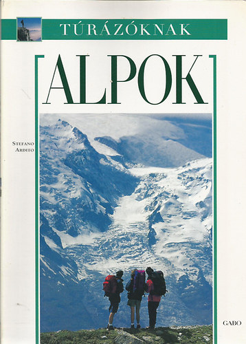 Stefano Ardito: Alpok - hegymászás, túra antikvár