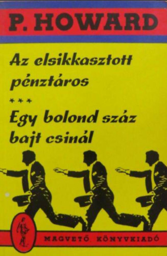 P. Howard (Rejtő Jenő): Rejtő Jenő kalandregény Az elsikkasztott pénztáros - Egy bolond száz bajt csinál antikvár