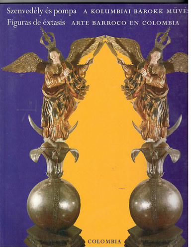 Magyar Nemzeti Galéria: Szenvedély és pompa: A kolumbiai barokk művészet antikvár