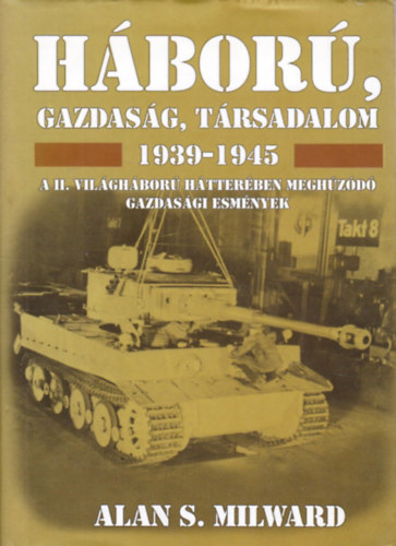 Alan S. Milward: Háború, gazdaság, társadalom 1939-1945 antikvár