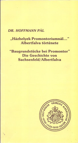 Dr. Hoffmann Pál: "Házhelyek Promontoriumnál..." Albertfalva története /"Baugrundstücke bei Promontor" Die Geschichte von Sachsenfeld antikvár
