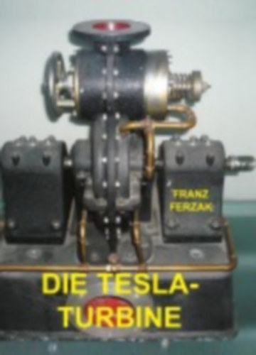 Ferzak, Franz: Die Tesla-Turbine idegen