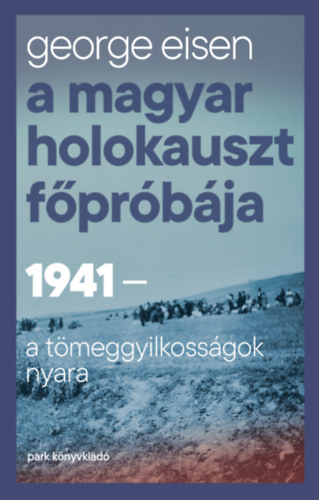 George Eisen: A magyar holokauszt főpróbája e-Könyv