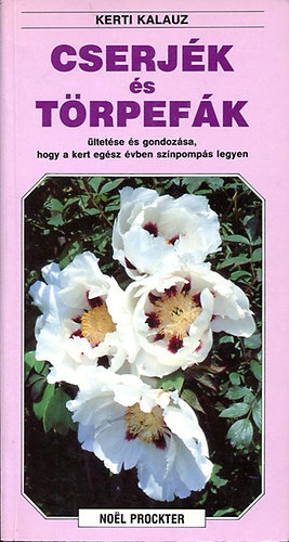 Noel Prockter: Cserjék és törpefák ültetése és gondozása, hogy a kert egész évben... antikvár