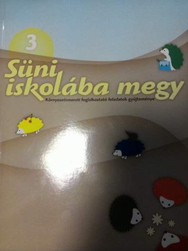 ism: Süni iskolába megy 3. - Környezetismereti foglalkoztató feladatok gyűjteménye könyv