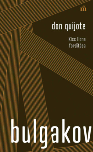 Mihail Bulgakov: Don Quijote - Kiss Ilona fordítása könyv