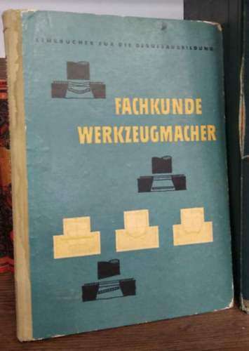 Fachkunde Werkzeugmacher - Lehrbücher für die berufsausbildung - (Szerszámkészítő szakmai ismeretek. Tankönyvek a szakképzéshez) - német nyelvű antikvár