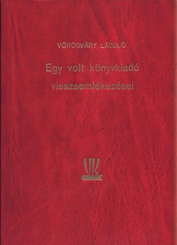 Vörösváry László: Egy volt könyvkiadó visszemlékezései (dedikált) antikvár