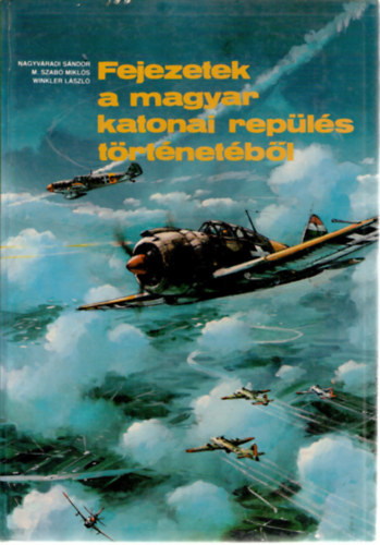 Nagyváradi-M.szabó-Winkler: Fejezetek a magyar katonai repülés történetéből antikvár