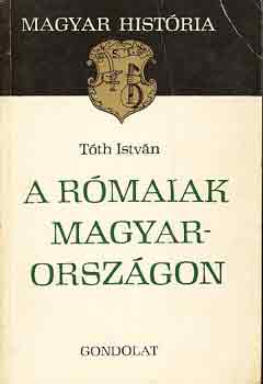 Tóth István: A rómaiak Magyarországon (magyar história) antikvár