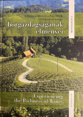 Több szerző: Dráva, Mura és a Zala folyók által határolt terület borgazdaságának élményei - Experiencing the Richness of Wines antikvár