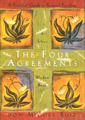 Don Miguel Ruiz: The Four Agreements: A Practical Guide to Personal Freedom idegen