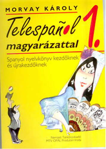 Morvay Károly: Telespanol magyarázattal 1. (Spanyol nyelvkönyv kezdőknek és újrakezdőknek) antikvár
