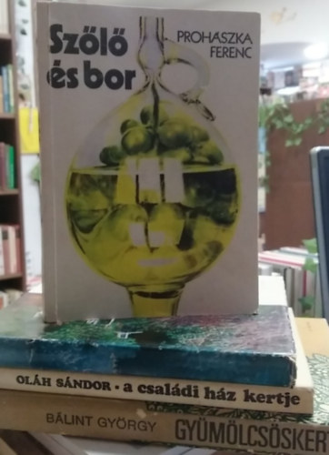 Bálint György, Oláh Sándor, Kiácz György, Prohászka Ferenc: 4 db-os kertészeti könyv: Gyümölcsöskert+ A családi ház kertje+ Kertmesterség+ Szőlő és bor antikvár