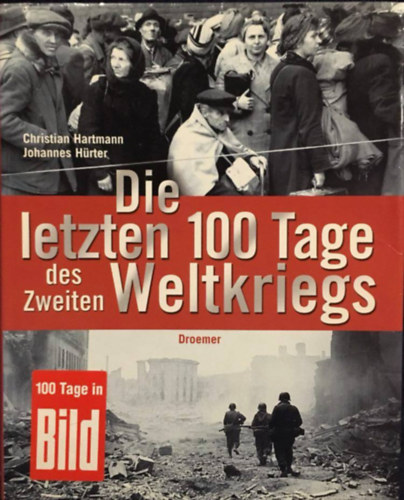 Christian Hartmann, Johannes Hürter: Die letzten 100 Tage des Zweiten Weltkriegs antikvár