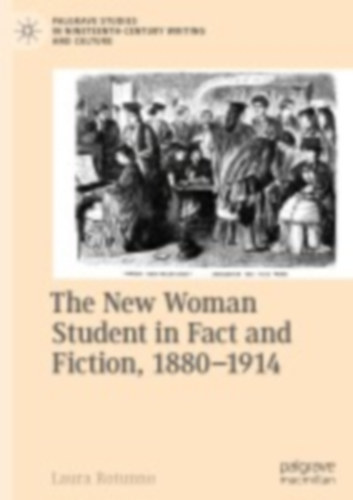 Rotunno, Laura: The New Woman Student in Fact and Fiction, 1880-1914 idegen