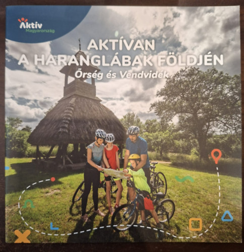 Aktívan a Haranglábak Földjén - Őrség és Vendvidék antikvár